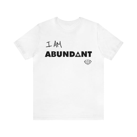 I AM ABUNDANT Unisex T-shirt - 3 Color Options