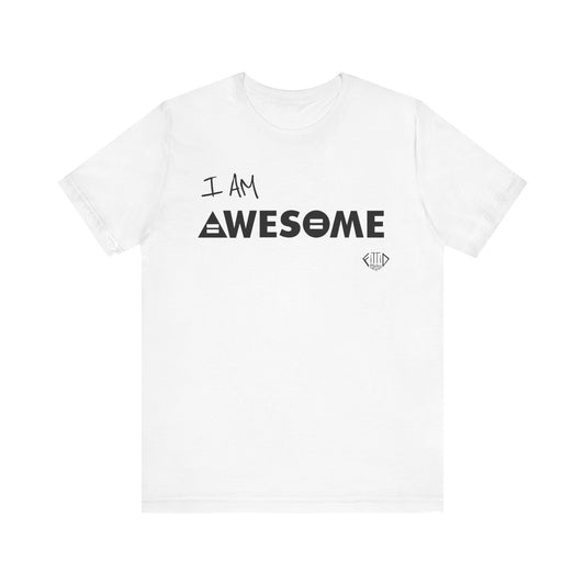 I AM AWESOME Unisex T-shirt - 3 Color Options