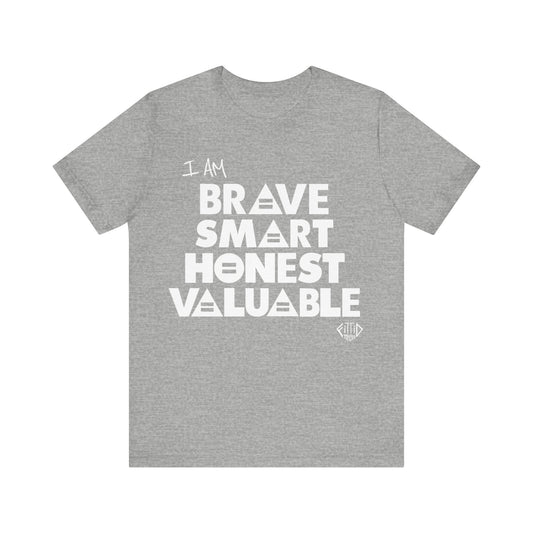 I AM BRAVE SMART HONEST VALUABLE Unisex T-shirt - 3 Color Options