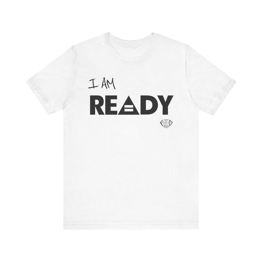 I AM READY Unisex T-shirt - 3 Color Options